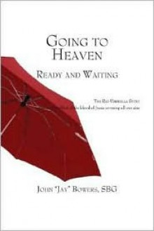 Going to Heaven: Ready and Waiting - John Bowers