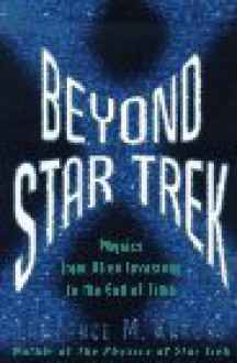 Beyond Star Trek: Physics From Alien Invasions To The End Of Time - Lawrence M. Krauss