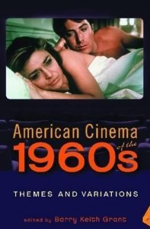 American Cinema of the 1960s: Themes and Variations - Barry Keith Grant, Murray Pomerance, James Morrison, Anna Everett