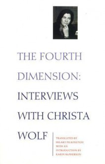 The Fourth Dimension: Interview With Christa Wolf - Christa Wolf