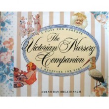 The Victorian Nursery Companion: A Posy for Parents, a Keepsake for Baby - Sarah Ban Breathnach