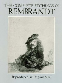 The Complete Etchings of Rembrandt: Reproduced in Original Size (Dover Fine Art, History of Art) - Rembrandt