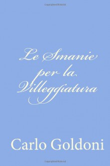 Le Smanie per la Villeggiatura (Italian Edition) - Carlo Goldoni