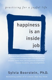 Happiness Is an Inside Job: Practicing for a Joyful Life - Sylvia Boorstein