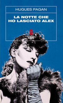 La notte che ho lasciato Alex - Hugues Pagan, Jean-Pierre Baldacci, Luca Conti