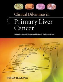 Clinical Dilemmas in Primary Liver Cancer - Roger Williams, Simon D. Taylor-Robinson