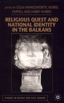 Religious Quest and National Identity in the Balkans - Celia Hawkesworth, Muriel Heppell