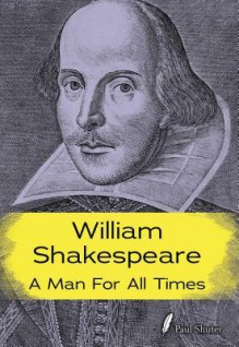 William Shakespeare: A Man for All Times - Paul Shuter