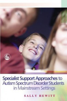 Specialist Support Approaches to Autism Spectrum Disorder Students in Mainstream Settings - Sally Hewitt