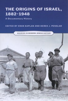 The Origins of Israel, 1882�1948: A Documentary History - Eran Kaplan, Derek J. Penslar