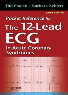 Pocket Reference for The 12-Lead ECG in Acute Coronary Syndromes - Tim Phalen, Barbara J Aehlert