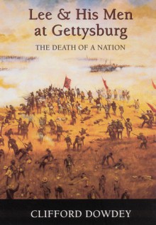 Death of a Nation: The Story of Lee and His Men at Gettysburg - Clifford Dowdey