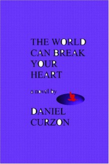 The World Can Break Your Heart - Daniel Curzon