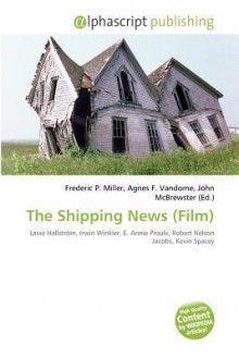 The Shipping News (Film) - Agnes F. Vandome, John McBrewster, Sam B Miller II