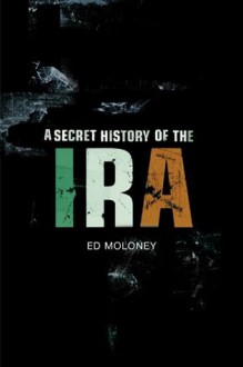 A Secret History of the IRA - Ed Moloney