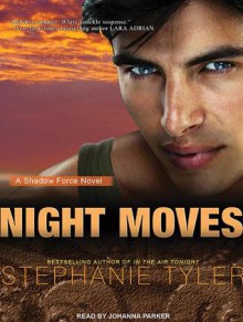 Night Moves: A Shadow Force Novel - Stephanie Tyler, Johanna Parker
