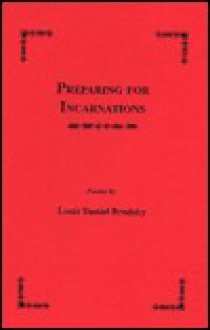 Preparing for Incarnations: Poems - Louis Daniel Brodsky