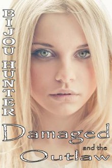 Damaged and the Outlaw - Bijou Hunter