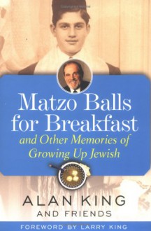 Matzo Balls for Breakfast: And Other Memories of Growing Up Jewish - Alan King