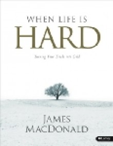 When Life is Hard (workbook) - James MacDonald