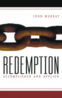 Redemption Accomplished and Applied - John Murray