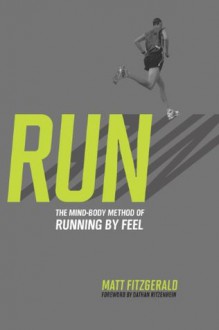 RUN: The Mind-Body Method of Running by Feel - Matt Fitzgerald