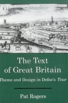 The Text of Great Britain: Theme and Design in Defoe's Tour - Pat Rogers