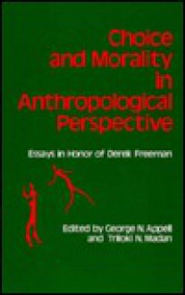 Choice And Morality In Anthropological Perspective: Essays In Honor Of Derek Freeman - Derek Freeman