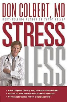 Stress Less: Do you want a stress-free life? - Don Colbert