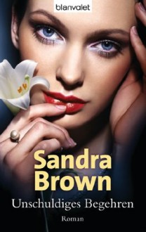 Unschuldiges Begehren: Roman (German Edition) - Sandra Brown, Uta Hege