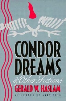 Condor Dreams And Other Fictions - Gerald W. Haslam