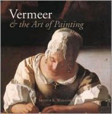 Vermeer and the Art of Painting - Arthur K. Wheelock Jr.