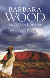 La tierra dorada - Barbara Wood