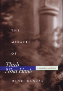 Miracle of Mindfulness: Manual on Meditation - Thích Nhất Hạnh