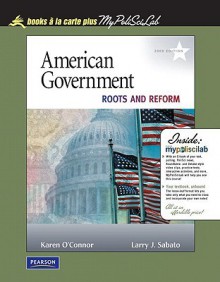 American Government: Roots and Reform, 2009 Edition, Books a la Carte Plus Mypoliscilab - Karen O'Connor