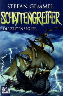 Die Zeitensegler (Schattengreifer, #1) - Stefan Gemmel, Silvia Christoph