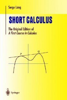 Short Calculus: The Original Edition of "A First Course in Calculus" - Serge Lang