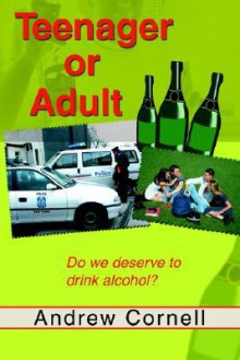 Teenager or Adult: Do We Deserve to Drink Alcohol? - Andrew Cornell