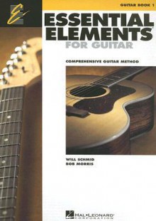 Essential Elements Guitar Book 1 - Will Schmid, Bob Morris