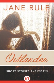 Outlander: Short Stories and Essays - Jane Rule