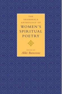 The Shambhala Anthology of Women's Spiritual Poetry - Aliki Barnstone