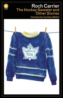 The Hockey Sweater and Other Stories - Roch Carrier, Dave Bidini, Sheila Fischman