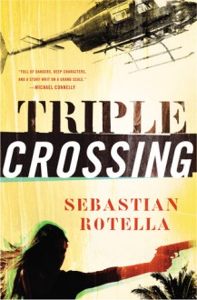 Triple Crossing: A Novel - Sebastian Rotella