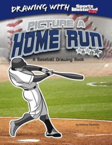 Picture a Home Run: A Baseball Drawing Book - Anthony Wacholtz, Erwin Haya