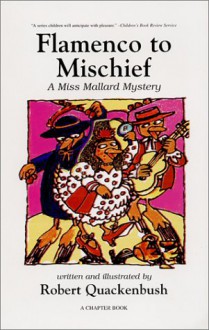 Flamenco To Mischief: A Miss Mallard Mystery - Robert M. Quackenbush