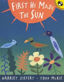 First He Made the Sun - Harriet Ziefert, Todd McKie