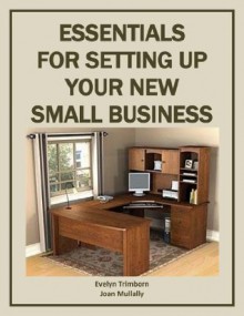 Essentials For Setting Up Your New Small Business (Business Basics) - Evelyn Trimborn, Joan Mullally