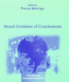 Neural Correlates of Consciousness: Empirical and Conceptual Questions - Thomas Metzinger