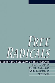 Free Radicals: Biology and Detection by Spin Trapping - Gerald M. Rosen