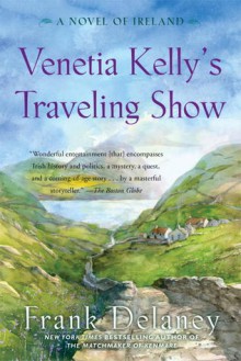 Venetia Kelly's Traveling Show: A Novel of Ireland - Frank Delaney